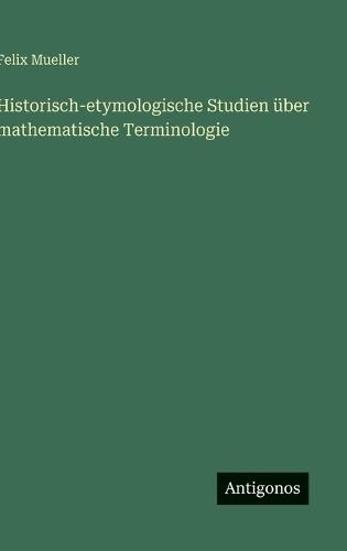 Historisch-etymologische Studien über mathematische Terminologie