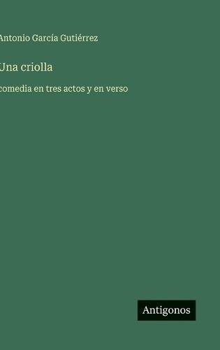 Una criolla: comedia en tres actos y en verso