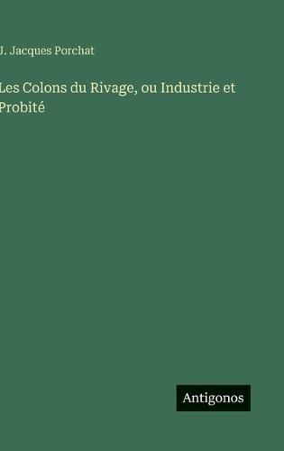 Les Colons du Rivage, ou Industrie et Probité