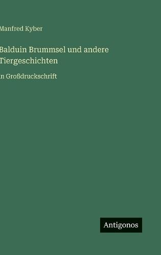 Balduin Brummsel und andere Tiergeschichten: in Großdruckschrift