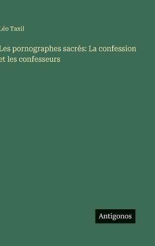 Les pornographes sacrés: La confession et les confesseurs