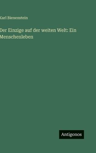 Der Einzige auf der weiten Welt: Ein Menschenleben