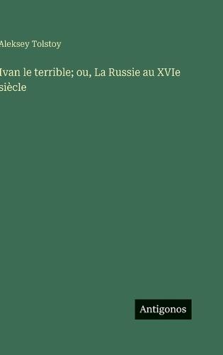 Ivan le terrible; ou, La Russie au XVIe siècle
