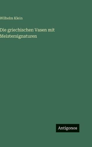 Die griechischen Vasen mit Meistersignaturen