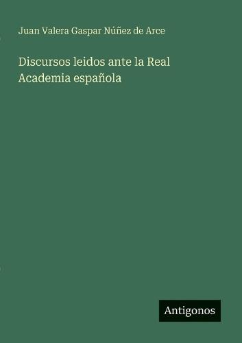 Discursos leidos ante la Real Academia española