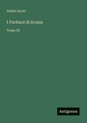 I Puritani di Scozia: Tomo III