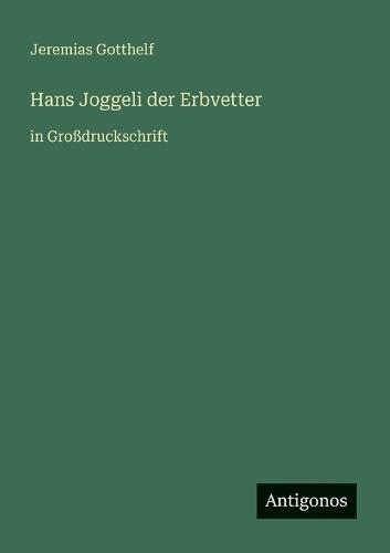 Hans Joggeli der Erbvetter: in Großdruckschrift
