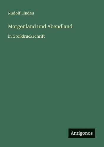 Morgenland und Abendland: in Großdruckschrift