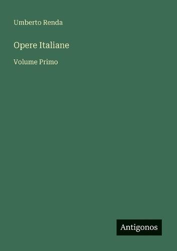 Opere Italiane: Volume Primo