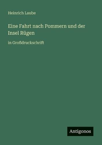 Eine Fahrt nach Pommern und der Insel Rügen: in Großdruckschrift