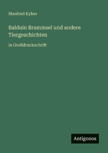 Balduin Brummsel und andere Tiergeschichten: in Großdruckschrift