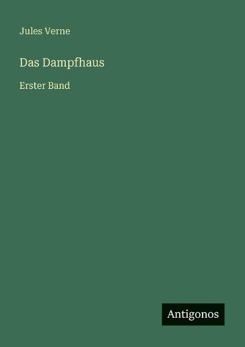 Das Dampfhaus: Erster Band