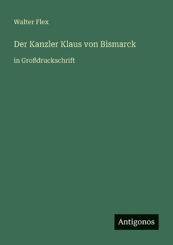 Der Kanzler Klaus von Bismarck: in Großdruckschrift