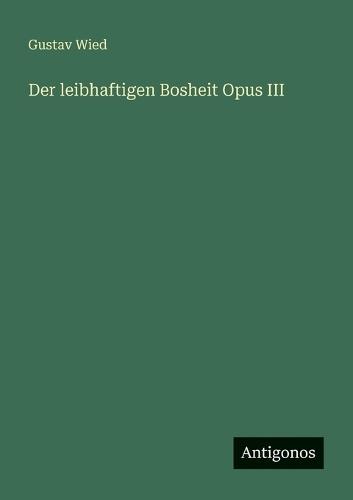 Der leibhaftigen Bosheit Opus III