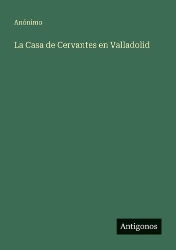 La Casa de Cervantes en Valladolid
