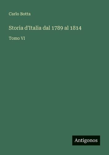 Storia d'Italia dal 1789 al 1814: Tomo VI
