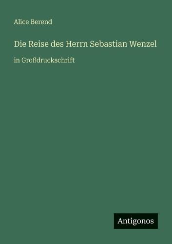 Die Reise des Herrn Sebastian Wenzel: in Großdruckschrift