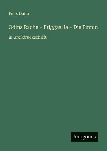 Odins Rache - Friggas Ja - Die Finnin: in Großdruckschrift