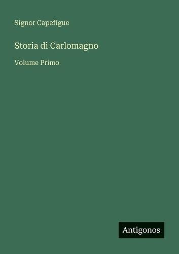 Storia di Carlomagno: Volume Primo