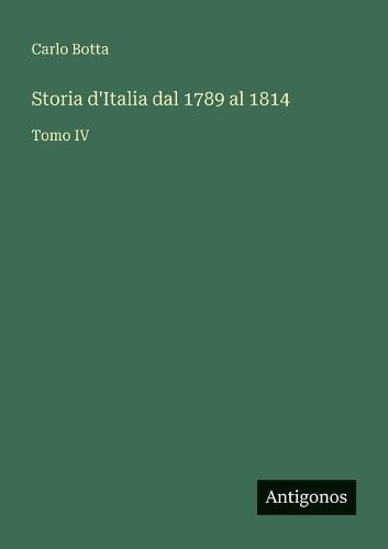 Storia d'Italia dal 1789 al 1814: Tomo IV