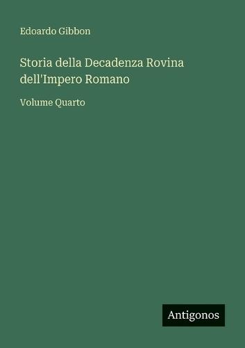Storia della Decadenza Rovina dell'Impero Romano: Volume Quarto