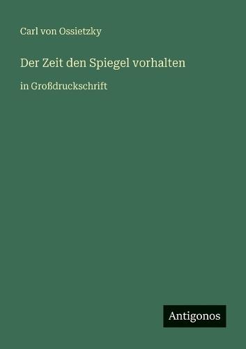 Der Zeit den Spiegel vorhalten: in Großdruckschrift