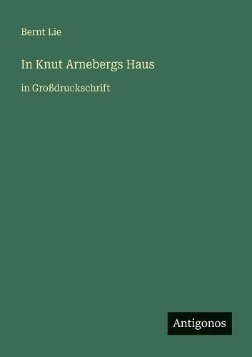 In Knut Arnebergs Haus: in Großdruckschrift