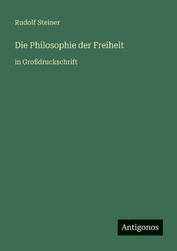 Die Philosophie der Freiheit: in Großdruckschrift