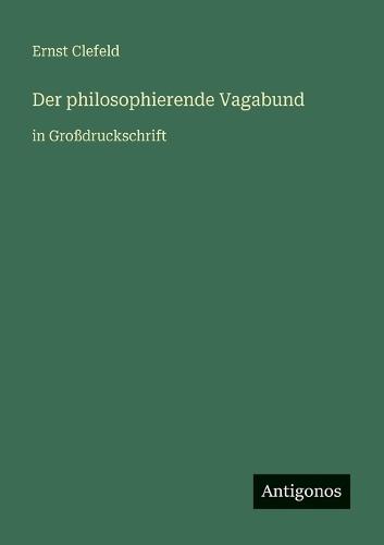 Der philosophierende Vagabund: in Großdruckschrift