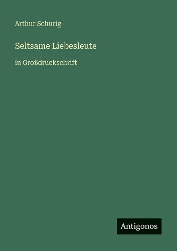 Seltsame Liebesleute: in Großdruckschrift