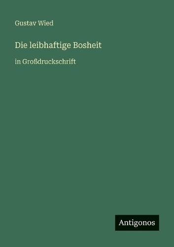 Die leibhaftige Bosheit: in Großdruckschrift