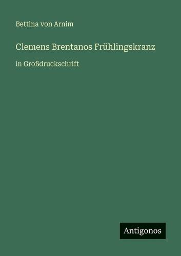 Clemens Brentanos Frühlingskranz: in Großdruckschrift