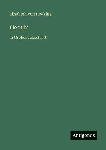 Ille mihi: in Großdruckschrift