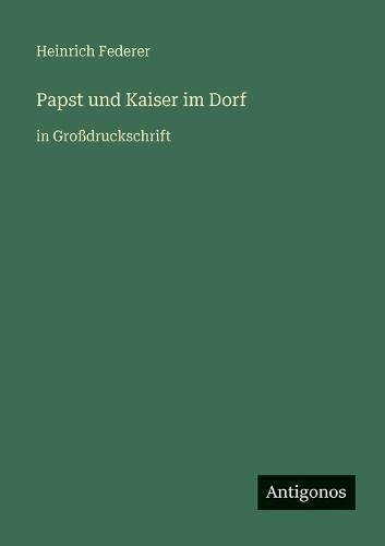 Papst und Kaiser im Dorf: in Großdruckschrift