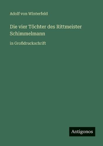 Die vier Töchter des Rittmeister Schimmelmann: in Großdruckschrift