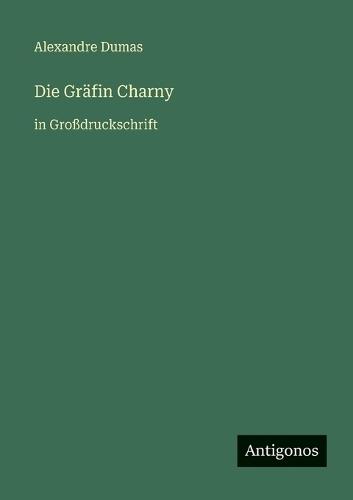 Die Gräfin Charny: in Großdruckschrift