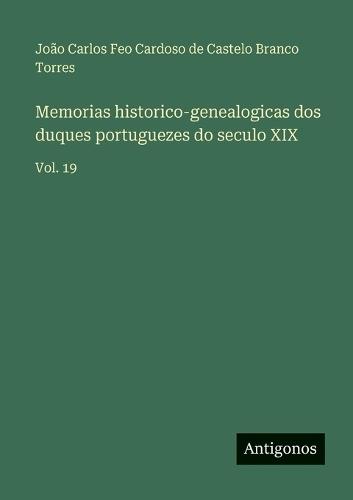 Memorias historico-genealogicas dos duques portuguezes do seculo XIX: Vol. 19