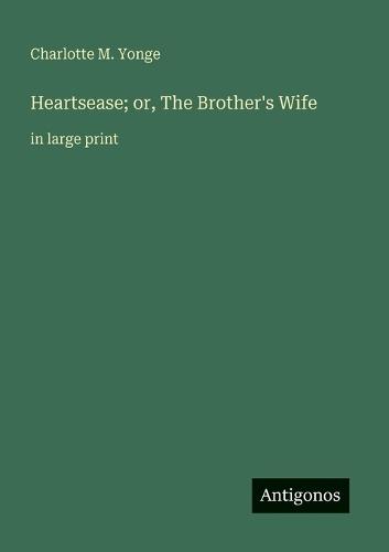 Heartsease; or, The Brother's Wife: in large print