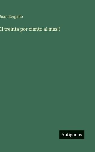 El treinta por ciento al mes!!