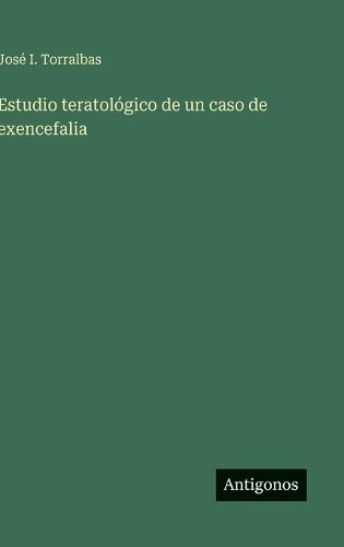 Estudio teratológico de un caso de exencefalia