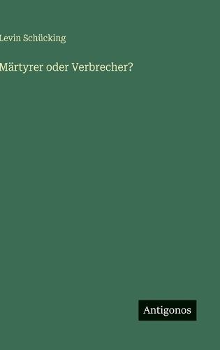 Märtyrer oder Verbrecher?