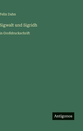 Sigwalt und Sigridh: in Großdruckschrift