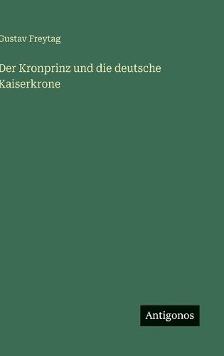 Der Kronprinz und die deutsche Kaiserkrone