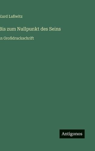 Bis zum Nullpunkt des Seins: in Großdruckschrift