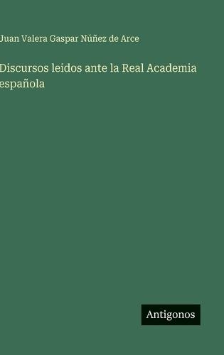 Discursos leidos ante la Real Academia española