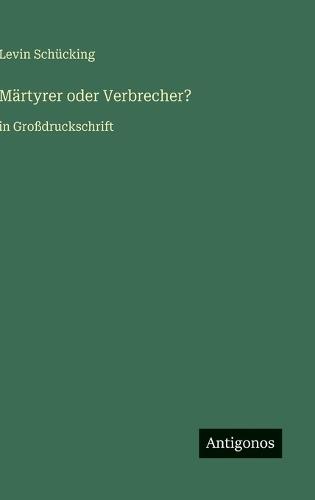 Märtyrer oder Verbrecher?: in Großdruckschrift