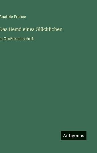 Das Hemd eines Glücklichen: in Großdruckschrift