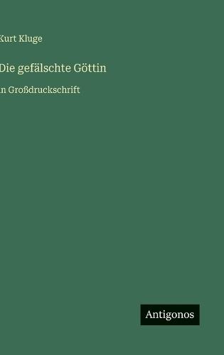 Die gefälschte Göttin: in Großdruckschrift