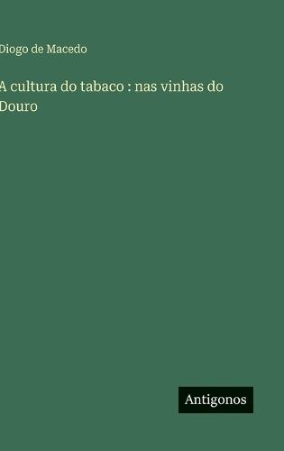 A cultura do tabaco: nas vinhas do Douro