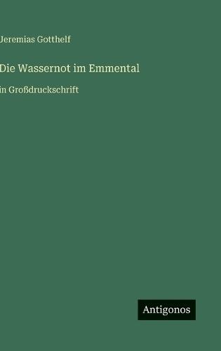 Die Wassernot im Emmental: in Großdruckschrift